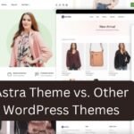 Astra Theme vs. Other WordPress Themes: Why Astra is the Best for Your Site